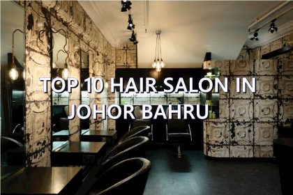 TOP 10 HAIR SALON IN JOHOR BAHRU