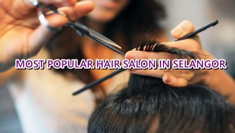 most popular hair salon in selangor